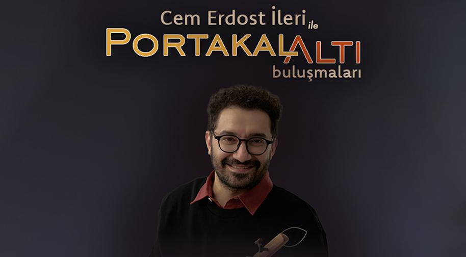 Cem Erdost İleri ile PortakalAltı Buluşmaları