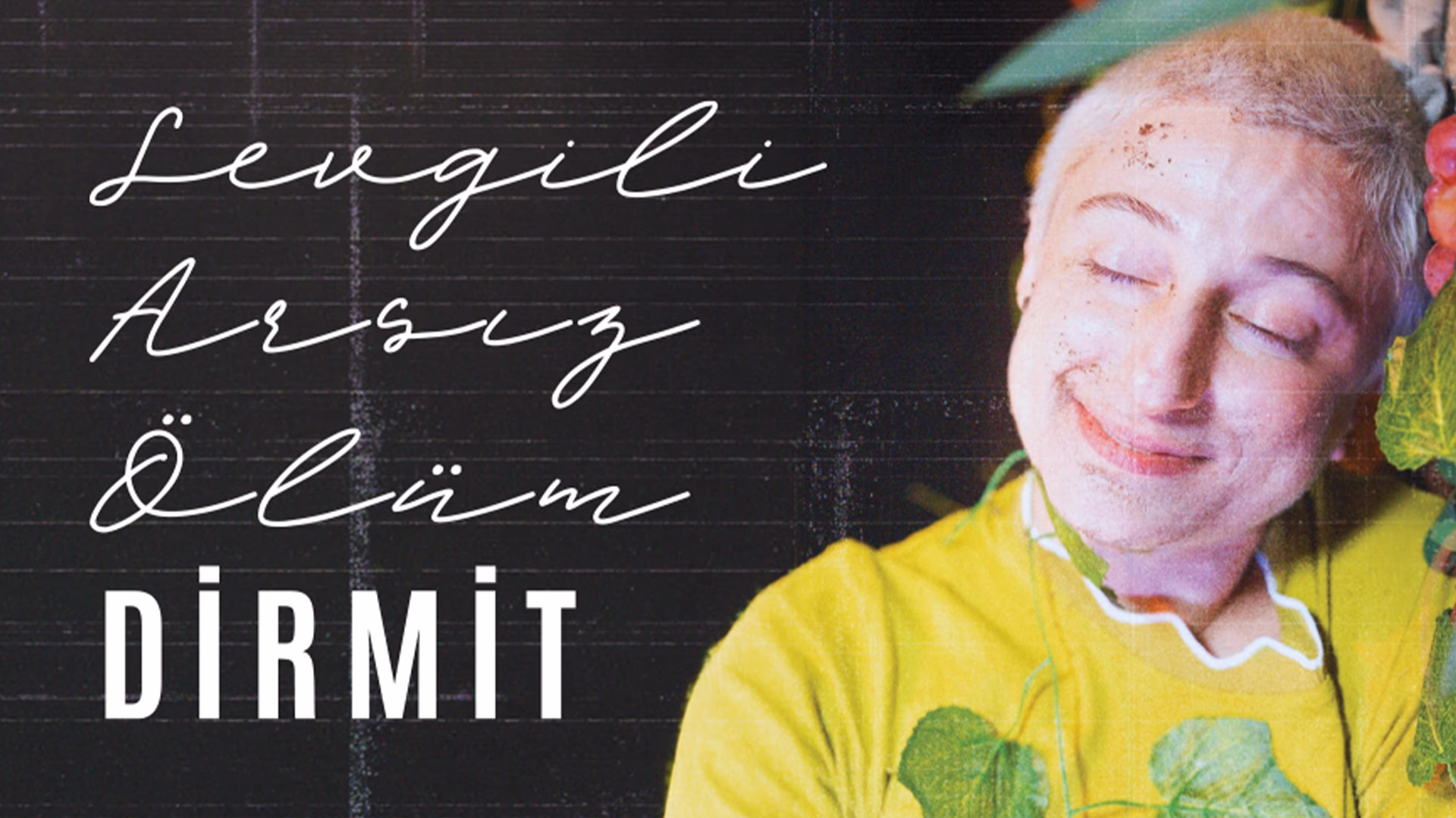 Sevgili Arsız Ölüm - Dirmit