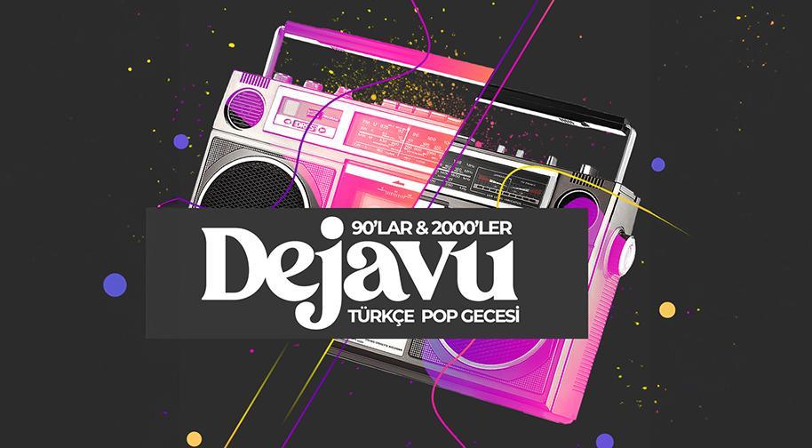 Dejavu 90'lar & 2000'ler Türkçe Pop Gecesi