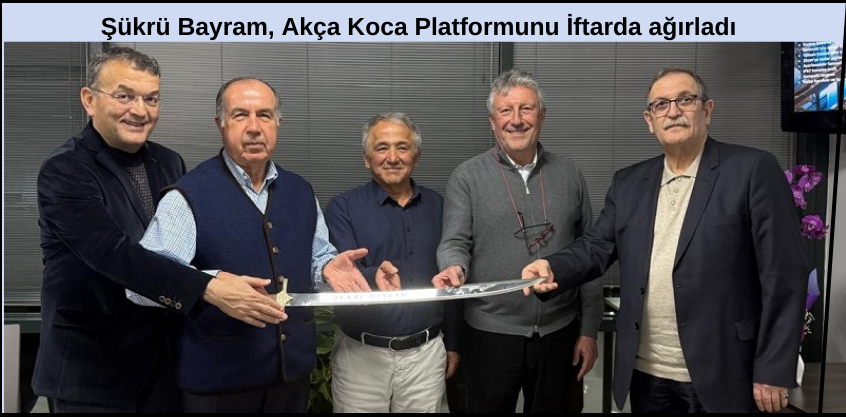 Şükrü Bayram, Akça Koca Platformunu İftarda ağırladı